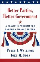 Better Parties, Better Government: A Realistic Program for Campaign Finance Reform 0844742716 Book Cover