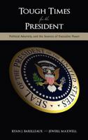 Tough Times for the President: Political Adversity and the Sources of Executive Power 1604978171 Book Cover