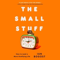 The Small Stuff: How Tolead a More Gratifying Life 1668111047 Book Cover