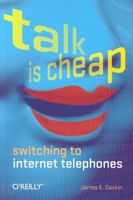 Talk Is Cheap: Switching to Internet Telephones 0596009607 Book Cover