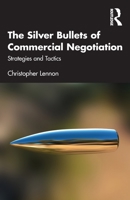 The Silver Bullets of Commercial Negotation: Strategies and Tactics 1032204753 Book Cover