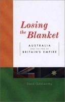 Losing the Blanket: Australia and the End of Britain's Empire 0522850286 Book Cover