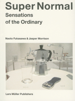 Super Normal : Sensations of the Ordinary 3037781068 Book Cover