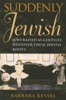 Suddenly Jewish: Jews Raised as Gentiles Discover Their Jewish Roots 1584656204 Book Cover