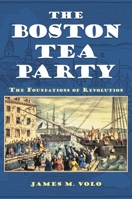 The Boston Tea Party: The Foundations of Revolution 0313398747 Book Cover