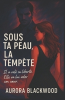 SOUS TA PEAU, LA TEMPÊTE: Plongez dans ce premier tome intense et passionné, mêlant suspense, romance sombre et psychologie profonde. (French Edition) B0FMQ3KG7H Book Cover