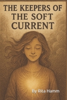 The Keepers of the Soft Current B0FKTKQ6ZD Book Cover