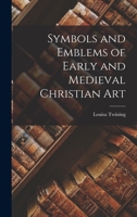Symbols and Emblems of Early and Mediaeval Christian Art 1016068387 Book Cover