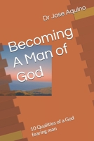 Becoming A Man of God: 10 Qualities of a God fearing man B0FNL3ZTJN Book Cover