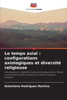 Le temps axial : configurations axiologiques et diversité religieuse: Une étude sur l'épistémologie axiologique selon Marià Corbí et les transformations du champ religieux brésilien 6205808692 Book Cover