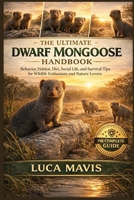 THE ULTIMATE DWARF MONGOOSE HANDBOOK: Behavior, Habitat, Diet, Social Life, and Survival Tips for Wildlife Enthusiasts and Nature Lovers B0GVJ7P8JT Book Cover