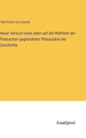 Neuer Versuch einer alten auf die Wahrheit der Thatsachen gegr�ndeten Philosophie der Geschichte 3382014815 Book Cover