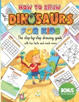 How to Draw Dinosaurs For Kids: Learn How to Draw Dinosaurs With This Easy Step-by-Step Drawing Guide. Bonus: Positive Thought With a Great Bedtime Short Story for Kids. Your Art Class Is Here. B08TQ3TWCR Book Cover