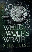 The White Wolf's Wrath (Dragon Fire and Druids) 1923252038 Book Cover