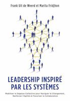 Leadership Inspiré par les Systèmes: Mobiliser la Sagesse Collective pour Naviguer le Changement, Renforcer l’Agilité et Favoriser la Collaboration (French Edition) 1737497638 Book Cover