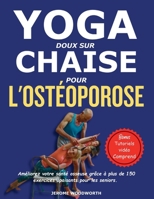 YOGA DOUX SUR CHAISE POUR L'OSTÉOPOROSE: Améliorez votre santé osseuse grâce à plus de 150 exercices apaisants pour les seniors. (French Edition) B0GDWVSS18 Book Cover