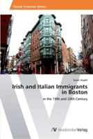 Irish and Italian Immigrants in Boston 3639413504 Book Cover