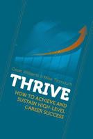 Thrive: How To Achieve and Sustain High-level Career Success 1786238039 Book Cover