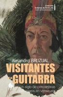 Visitantes de la Guitarra: Un siglo de concertistas extranjeros en Venezuela (Versión COLOR) (Colección Guitarras de Venezuela COLOR) 9807123984 Book Cover