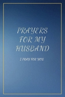 Prayers for My Husband: I Pray for you. Book with prompts. Dedicate it to your love. Perfect Gift Idea for Christmas, Anniversaries, Birthday and other occasions. 1709600659 Book Cover