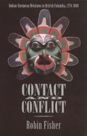 Contact and Conflict: Indian-European Relations in British Columbia, 1774-1890 0774804009 Book Cover