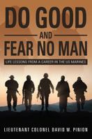 Do Good and Fear No Man: Life Lessons from a Career in the US Marines 1478787244 Book Cover