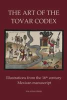The Art of the Tovar Codex: Illustrations from the 16th Century Mexican Manuscript 1496147375 Book Cover