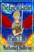 The Epic of Garthel Parts I-III 1515324516 Book Cover