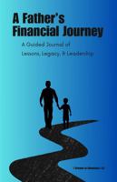 A Father's Financial Journey: A Guided Journal of Lessons, Legacy & Leadership B0DWSBC8VD Book Cover