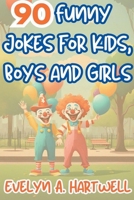 90 Funny Jokes for Kids, Boys and Girls (Children's Humor Books for Happy Families) B0CSVP5R23 Book Cover