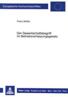 Der Gewerkschaftsbegriff Im Betriebsverfassungsgesetz 3631406193 Book Cover