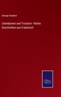 Lilienbanner und Tricolore - Kleine Geschichten aus Frankreich 3375080190 Book Cover