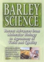 Barley Science: Recent Advances from Molecular Biology to Agronomy of Yield and Quality 1560229101 Book Cover