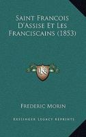 Saint Francois D'Assise Et Les Franciscains (1853) 1160249997 Book Cover