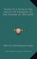 Notes Of A Tour In The Valleys Of Piedmont, In The Summer Of 1854 1165420252 Book Cover