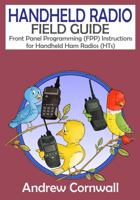 Handheld Radio Field Guide: Front Panel Programming (FPP) Instructions for Handheld Ham Radios (HTs) 099966090X Book Cover