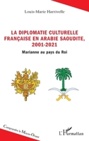 La diplomatie culturelle française en Arabie Saoudite, 2001-2021: Marianne au pays du Roi (Comprendre Le Moyen-Orient) (French Edition) 2140259742 Book Cover