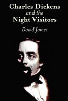 Charles Dickens and the Night Visitors 1463567634 Book Cover