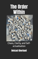The Order Within: Chaos, Clarity, and Self-actualisation B0DY55K7MK Book Cover
