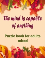 The mind is capable of anything: Puzzle books for adults mixed - Word searches, Sudoku, Cryptograms, Word scrambles and Mazes B08N3R7DRX Book Cover