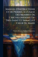 Manuel D'instructions Et De Prières À L'usage Des Membres De L'archiconfrérie Du Très-saint Coeur De Marie Établie Dans L'église... De Notre-dame Des Victoires... 1141870274 Book Cover