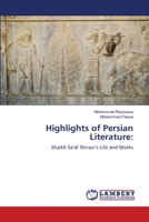 Highlights of Persian Literature:: Shaikh Sa’di Shirazi’s Life and Works 620346404X Book Cover