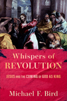 Whispers of Revolution: Jesus and the Coming of God as King 154097023X Book Cover