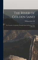 The River of Golden Sand: Being the Narrative of a Journey Through China and Eastern Tibet to Burmah; 1016418922 Book Cover
