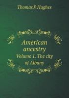 American Ancestry Volume 1. the City of Albany 5518690169 Book Cover