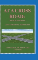 At A Cross Road: Church Troubled: Consumerism & Simplicity 1638671109 Book Cover