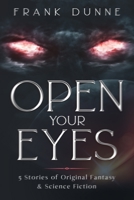 Open Your Eyes: 5 Stories of Original Fantasy & Science Fiction 1657418855 Book Cover