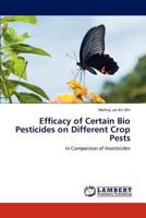 Efficacy of Certain Bio Pesticides on Different Crop Pests: in Comparison of Insecticides 3847333313 Book Cover
