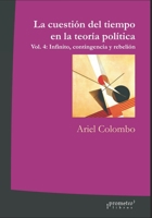 La cuesti�n del tiempo en la teor�a pol�tica: Vol. 4: Infinito, contingencia y rebeli�n B09GJPG8QL Book Cover