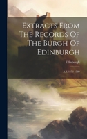 Extracts From The Records Of The Burgh Of Edinburgh: A.d. 1573-1589 1021560596 Book Cover